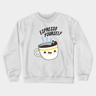 Espresso Yourself Cute Coffee Pun Crewneck Sweatshirt